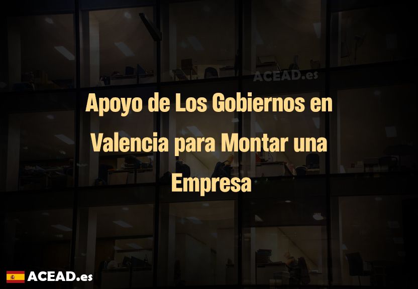 Apoyo de Los Gobiernos en Valencia para Montar una Empresa