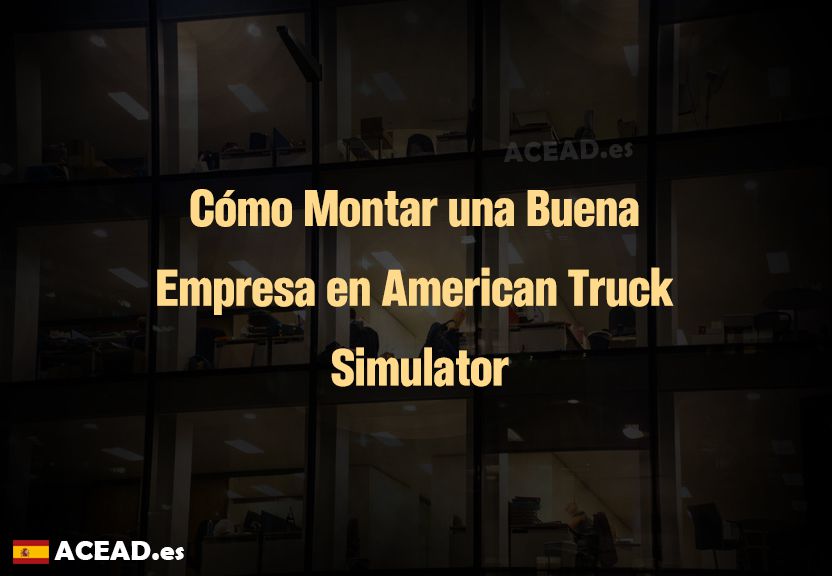 Cómo Montar una Buena Empresa en American Truck Simulator