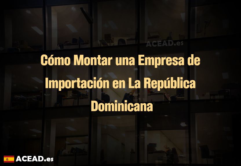 Cómo Montar una Empresa de Importación en La República Dominicana