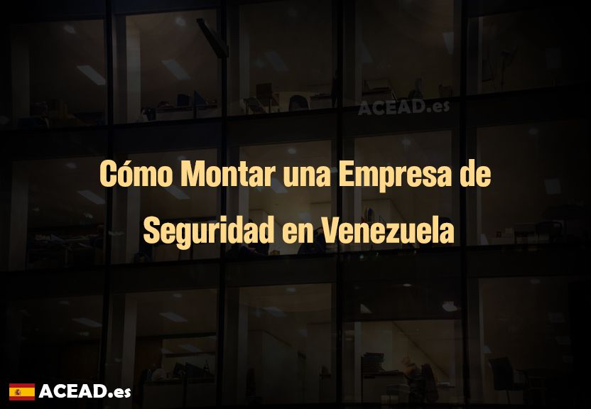Cómo Montar una Empresa de Seguridad en Venezuela