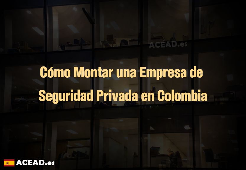 Cómo Montar una Empresa de Seguridad Privada en Colombia