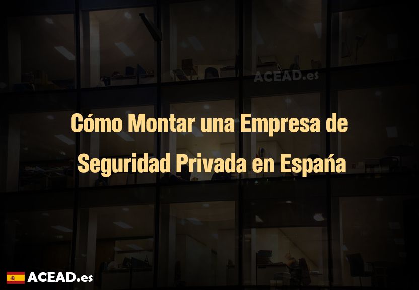 Cómo Montar una Empresa de Seguridad Privada en España