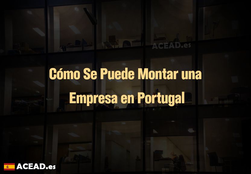 Cómo Se Puede Montar una Empresa en Portugal