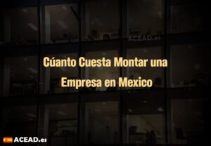 Cúanto Cuesta Montar una Empresa en Mexico