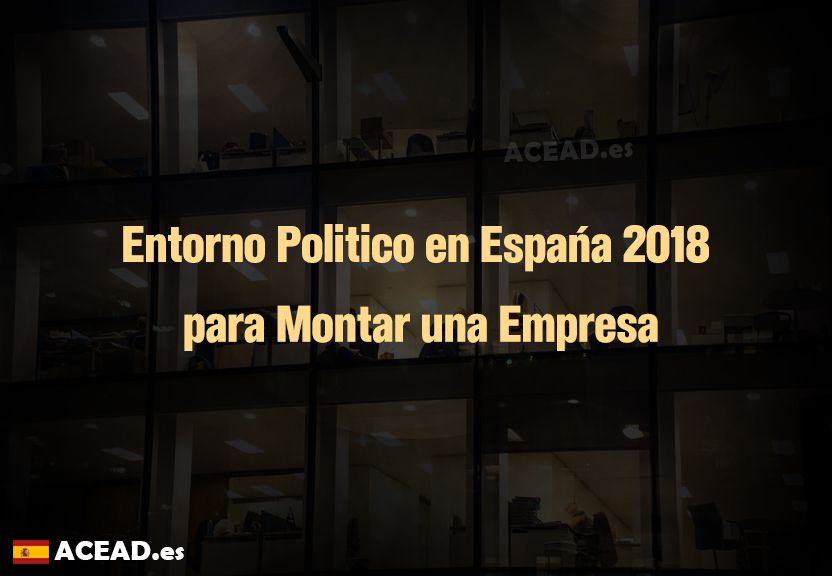 Entorno Politico en España 2018 para Montar una Empresa